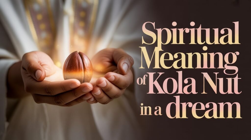 Spiritual Meaning of Kola Nut in a Dream